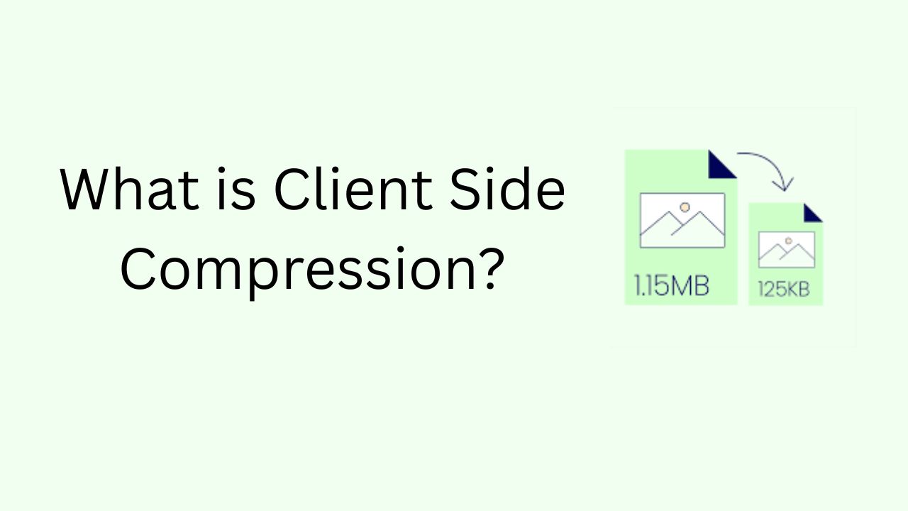 What is Client Side Compression? How it Works?
